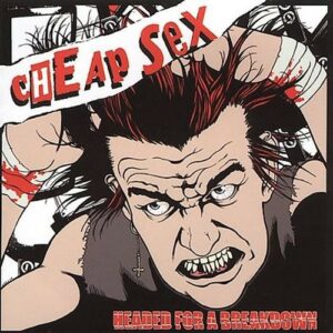 Cheap Sex - Headed For A Breakdown CD