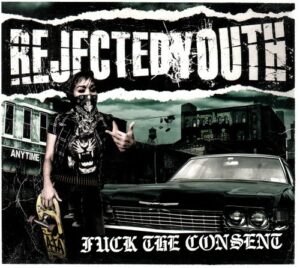 Rejected Youth - Fuck The Consent CD